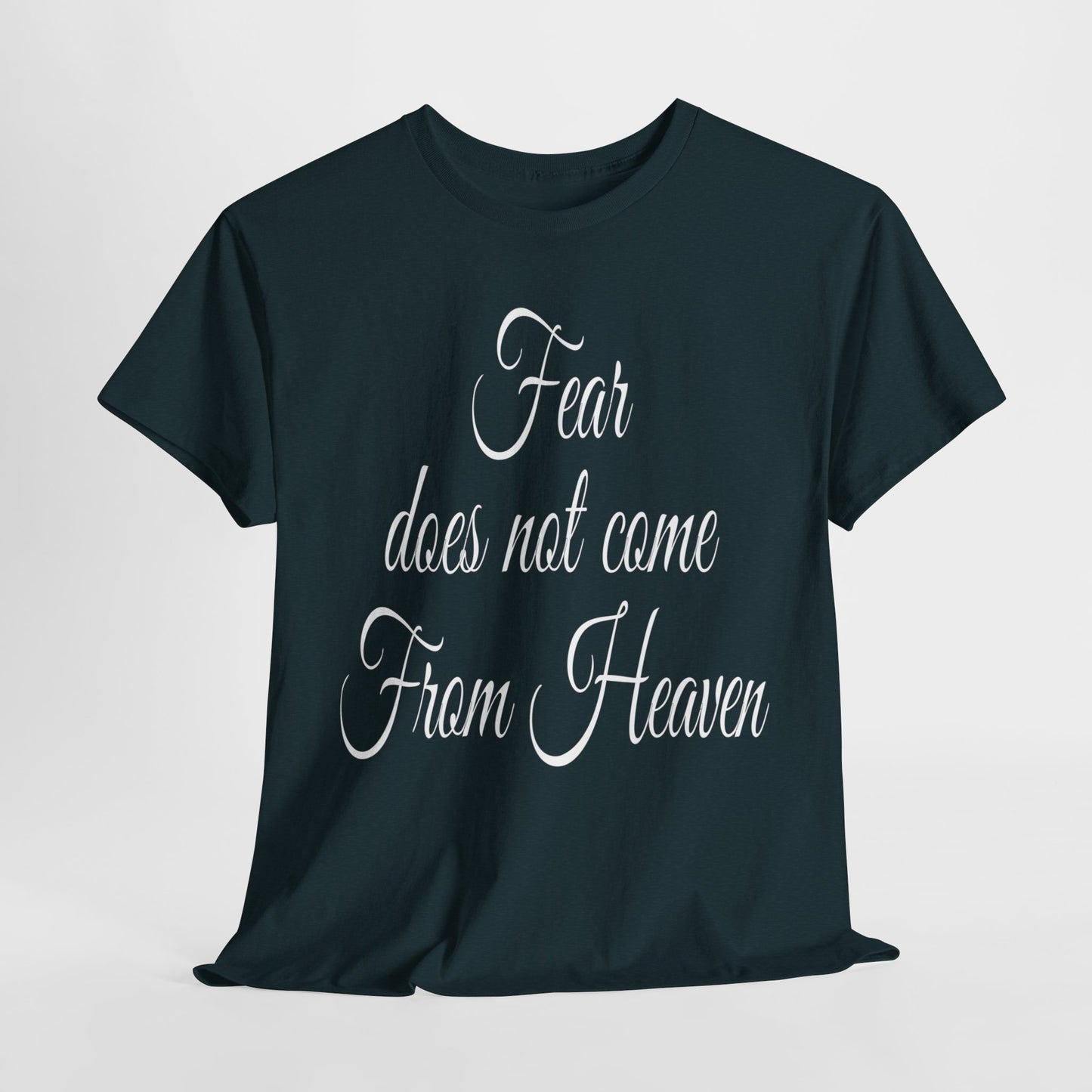 Fear Does Not Come From Heaven T-Shirt