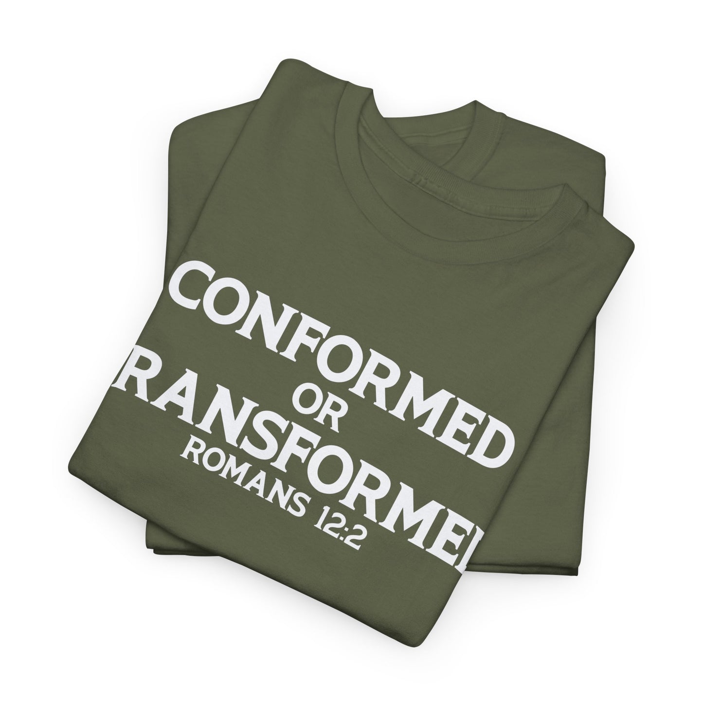 Conformed or Transformed T-Shirt - Romans 12:2