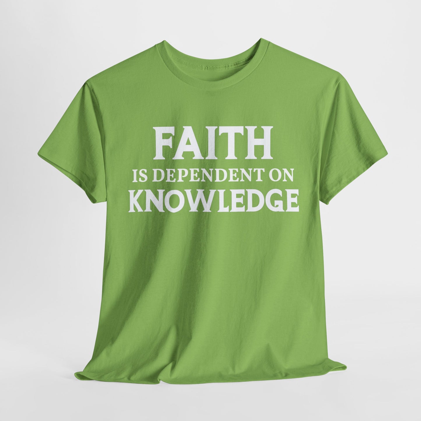 Faith Is Dependent on Knowledge T-Shirt