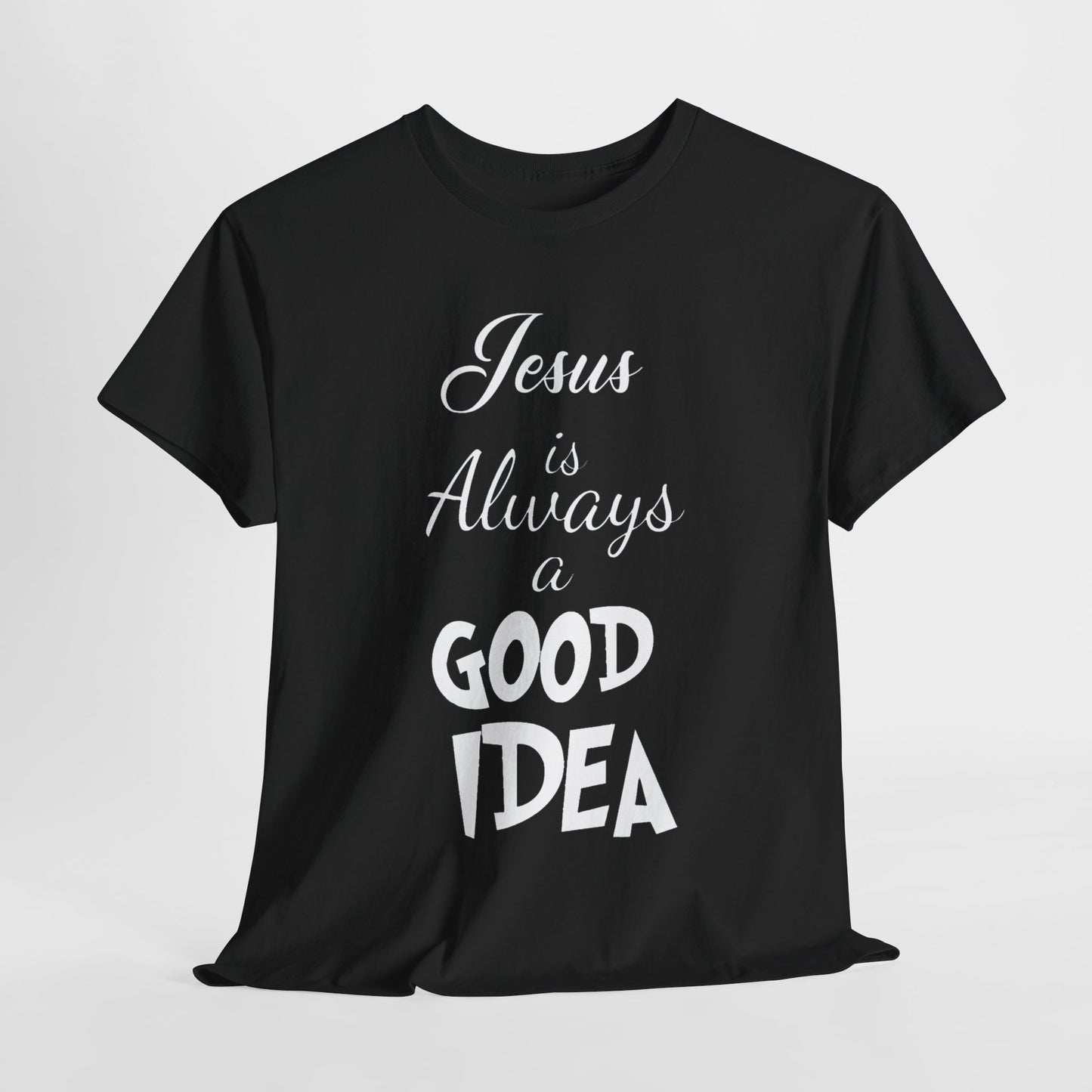 Jesus Is Always A Good Idea T-Shirt