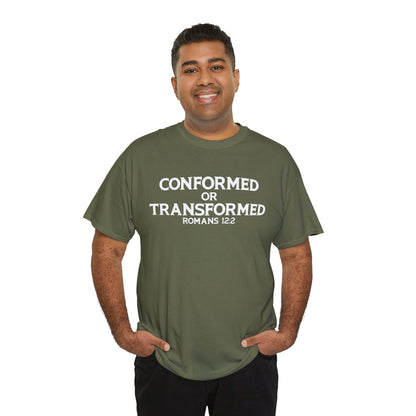 Conformed or Transformed T-Shirt - Romans 12:2