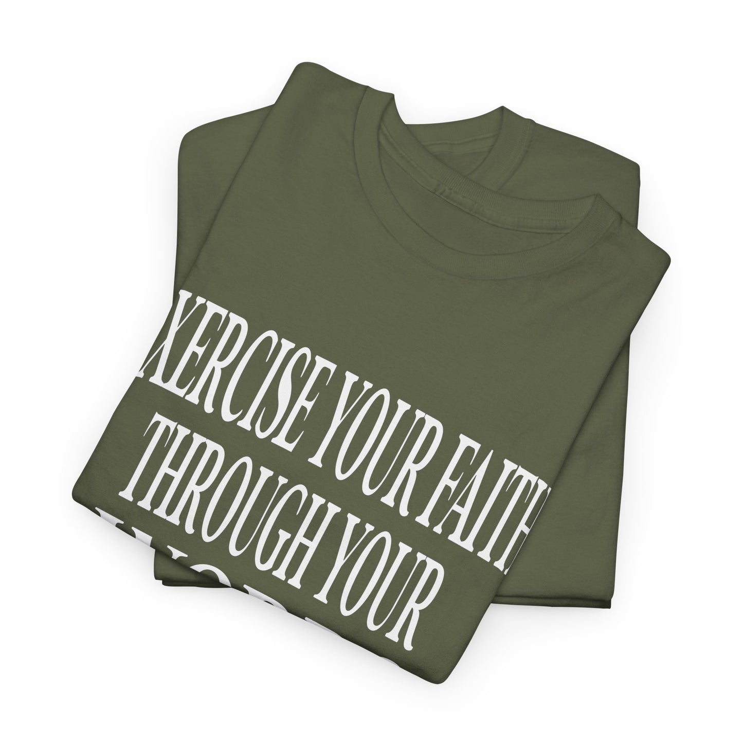 Exercise Your Faith Through Your Words T-Shirt