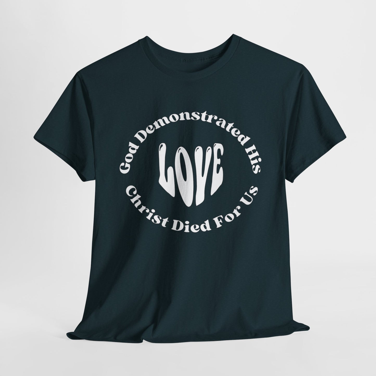 God Demonstrated His Love - Christ Died For Us T-Shirt