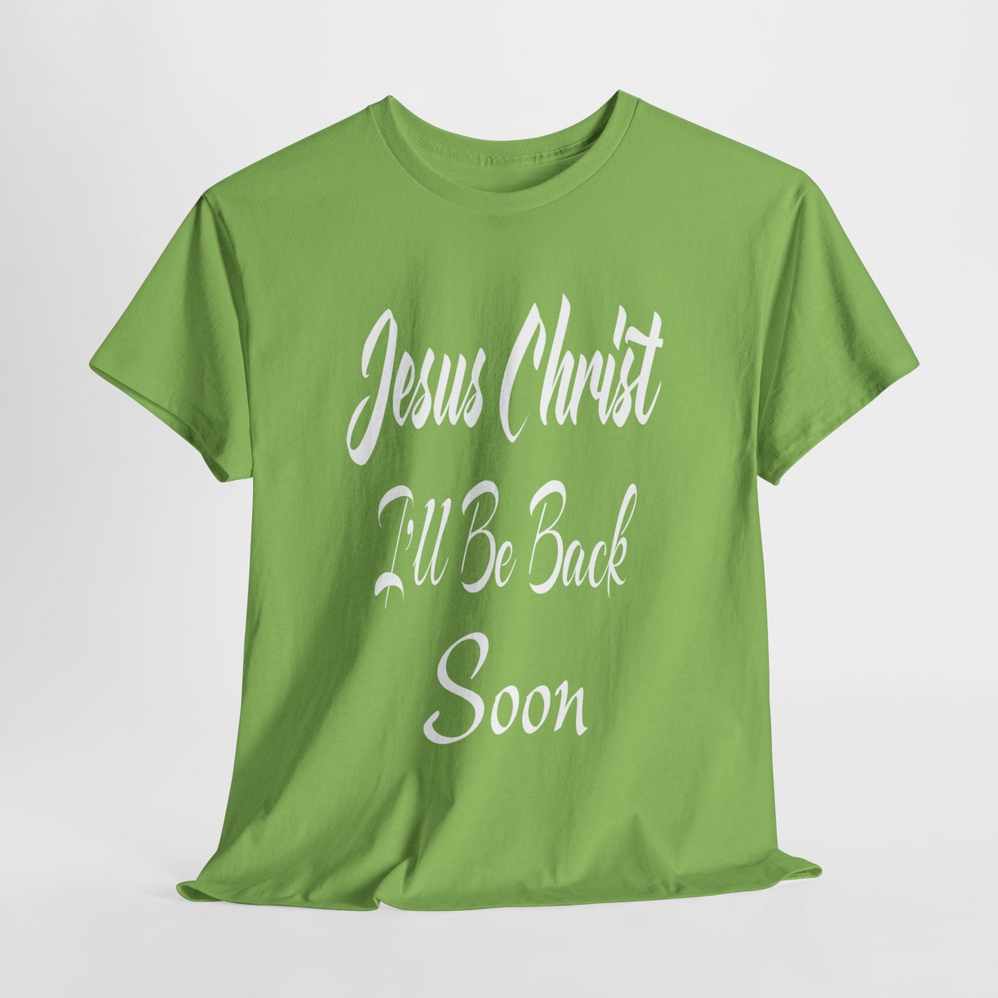 Jesus Christ I'll Be Back Soon T-Shirt