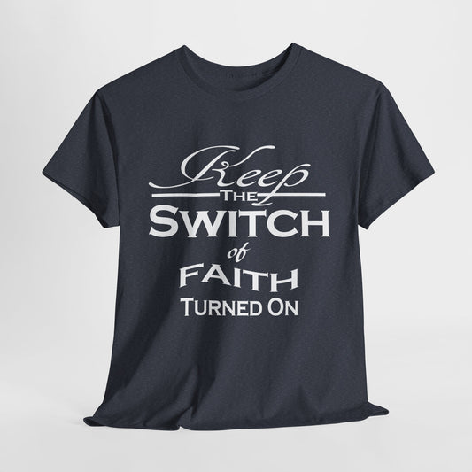 Keep The Switch Of Faith Turned On T-Shirt