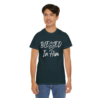 Blessed In Him T-Shirt - Faithful Christian Apparel