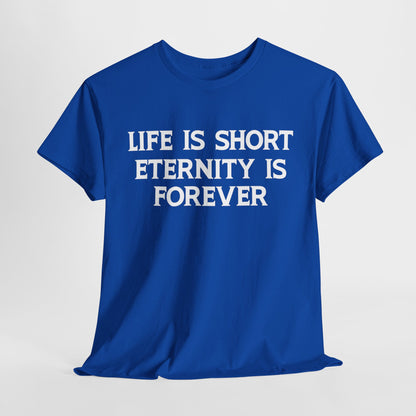 Life Is Short, Eternity Is Forever T-Shirt