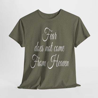 Fear Does Not Come From Heaven T-Shirt