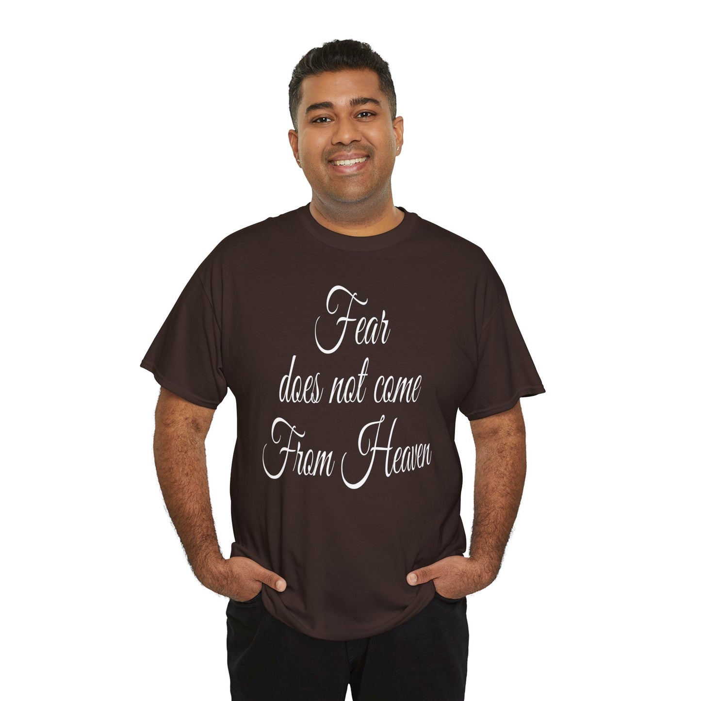 Fear Does Not Come From Heaven T-Shirt