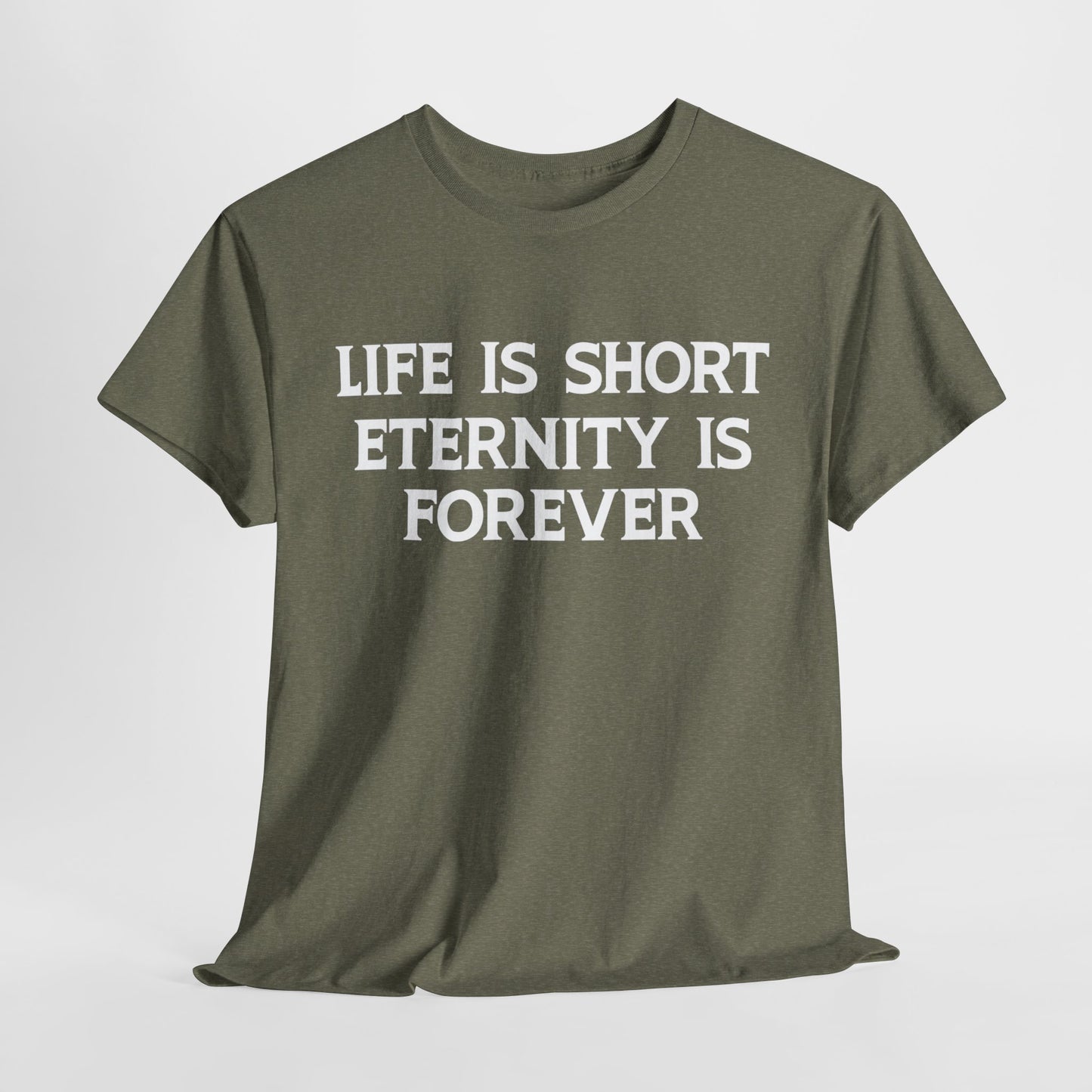 Life Is Short, Eternity Is Forever T-Shirt