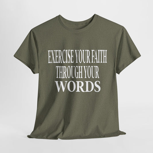 Exercise Your Faith Through Your Words T-Shirt