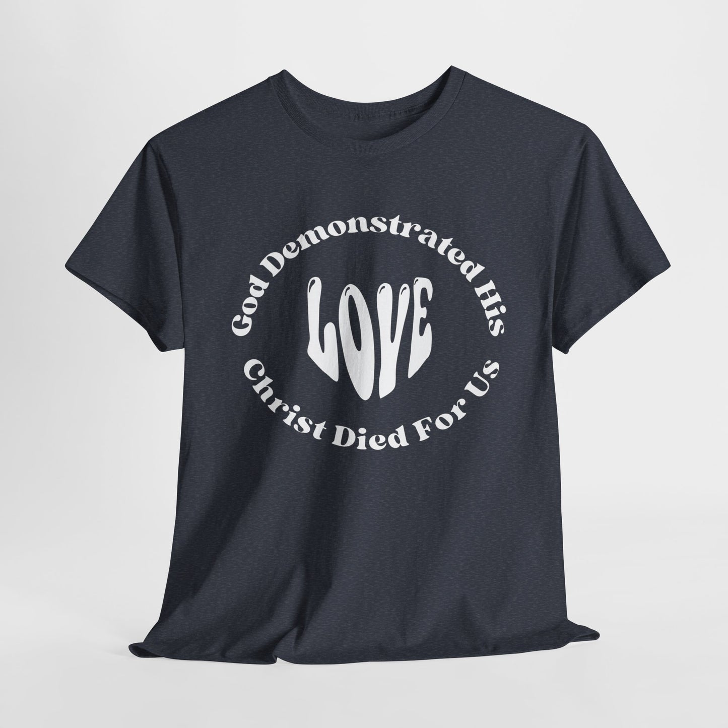 God Demonstrated His Love - Christ Died For Us T-Shirt