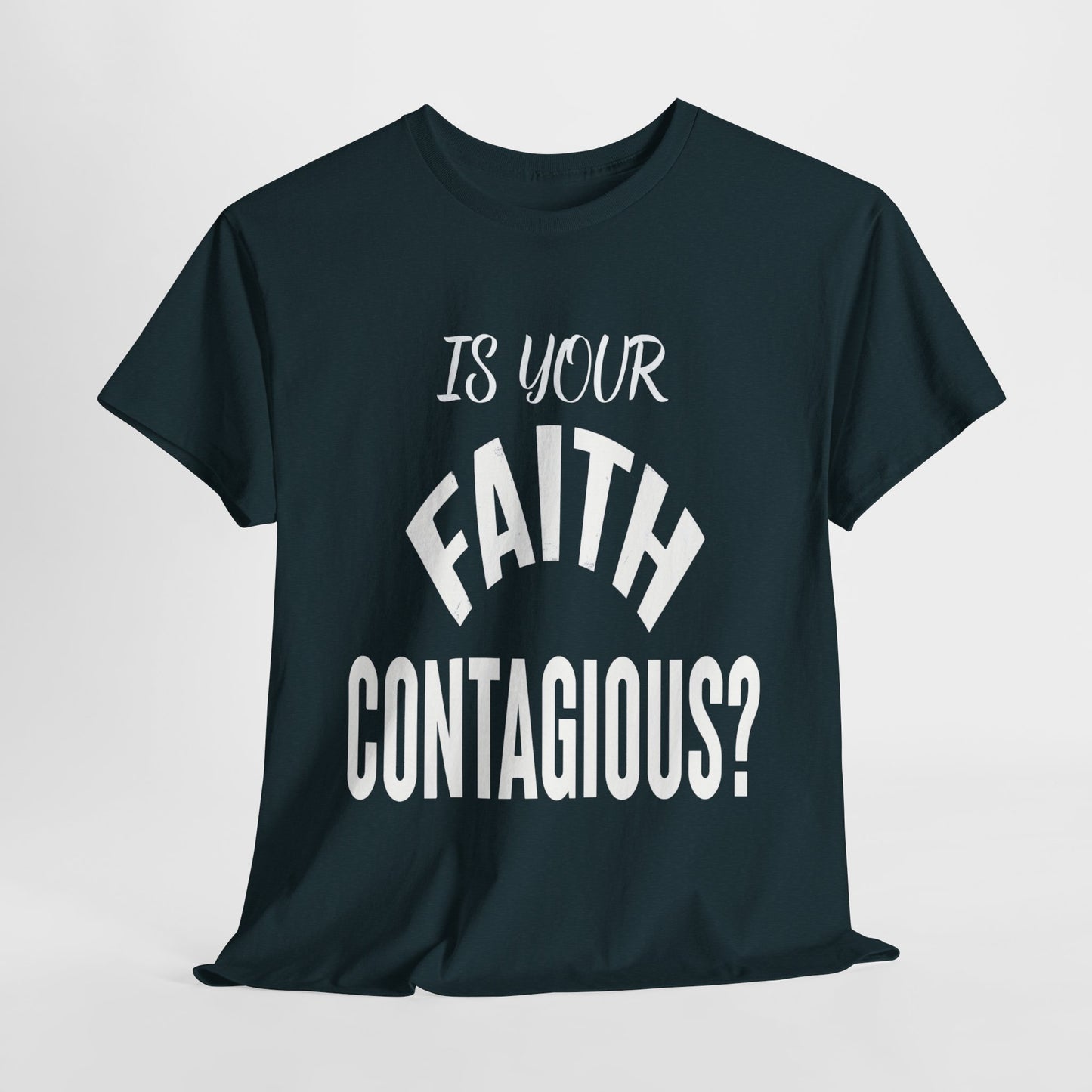 Is Your Faith Contagious T-Shirt | Inspiring Apparel