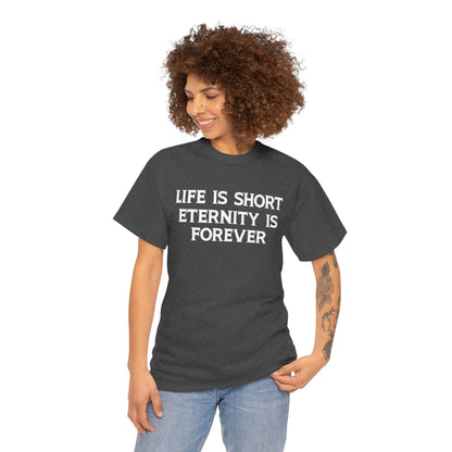 Life Is Short, Eternity Is Forever T-Shirt