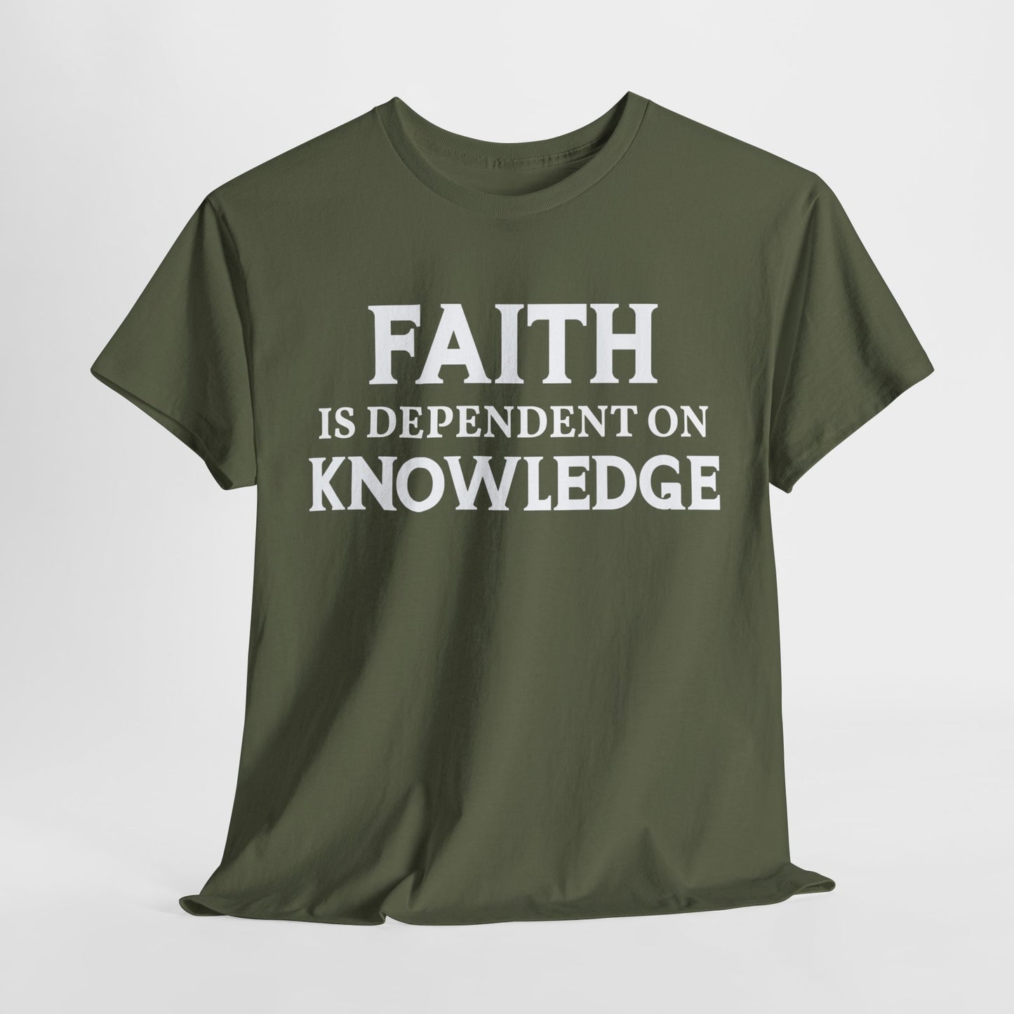 Faith Is Dependent on Knowledge T-Shirt