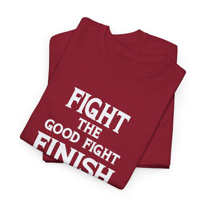 Fight The Good Fight Finish Your Race Keep The Faith T-Shirt