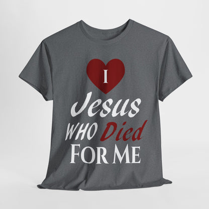 I Love Jesus Who Died For Me T-Shirt