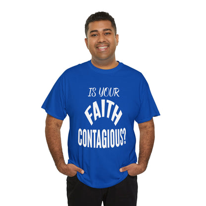 Is Your Faith Contagious T-Shirt | Inspiring Apparel