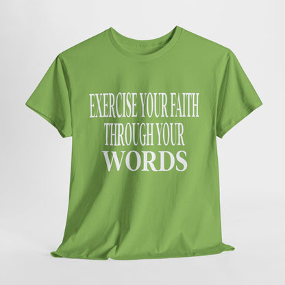 Exercise Your Faith Through Your Words T-Shirt