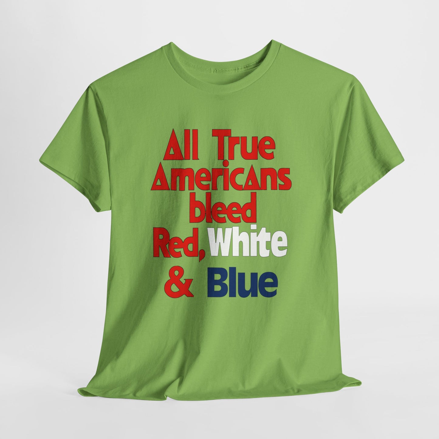 All True Americans Bleed Red, White & Blue - Patriotic Apparel