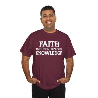 Faith Is Dependent on Knowledge T-Shirt