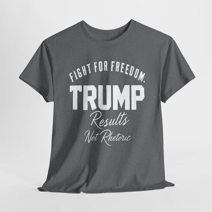 Fight For Freedom Trump T-Shirt - Results Not Rhetoric