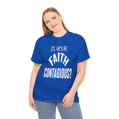 Is Your Faith Contagious T-Shirt | Inspiring Apparel