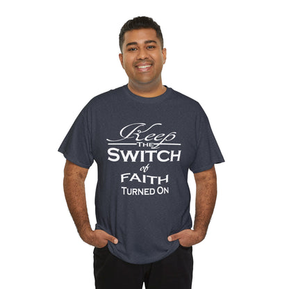 Keep The Switch Of Faith Turned On T-Shirt