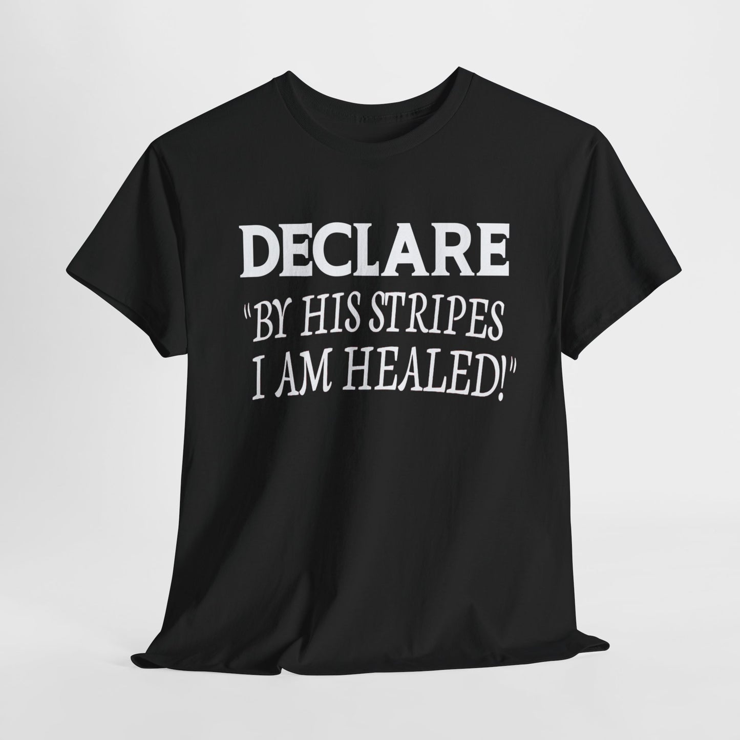 Declare 'By His Stripes I Am Healed' T-Shirt