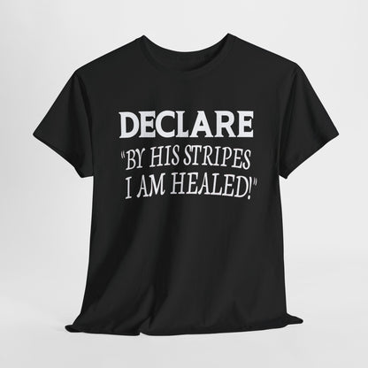 Declare 'By His Stripes I Am Healed' T-Shirt