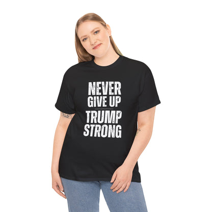 Never Give Up Trump Strong - Resilient Patriotic Apparel