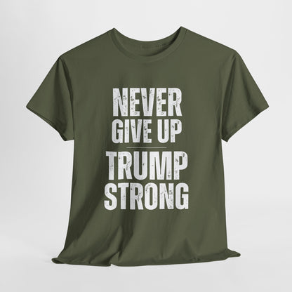 Never Give Up Trump Strong - Resilient Patriotic Apparel