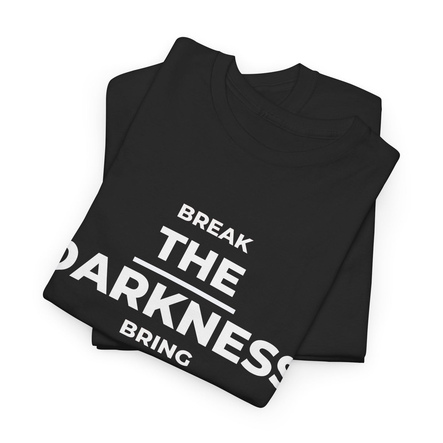 Break the Darkness, Bring The Light T-Shirt