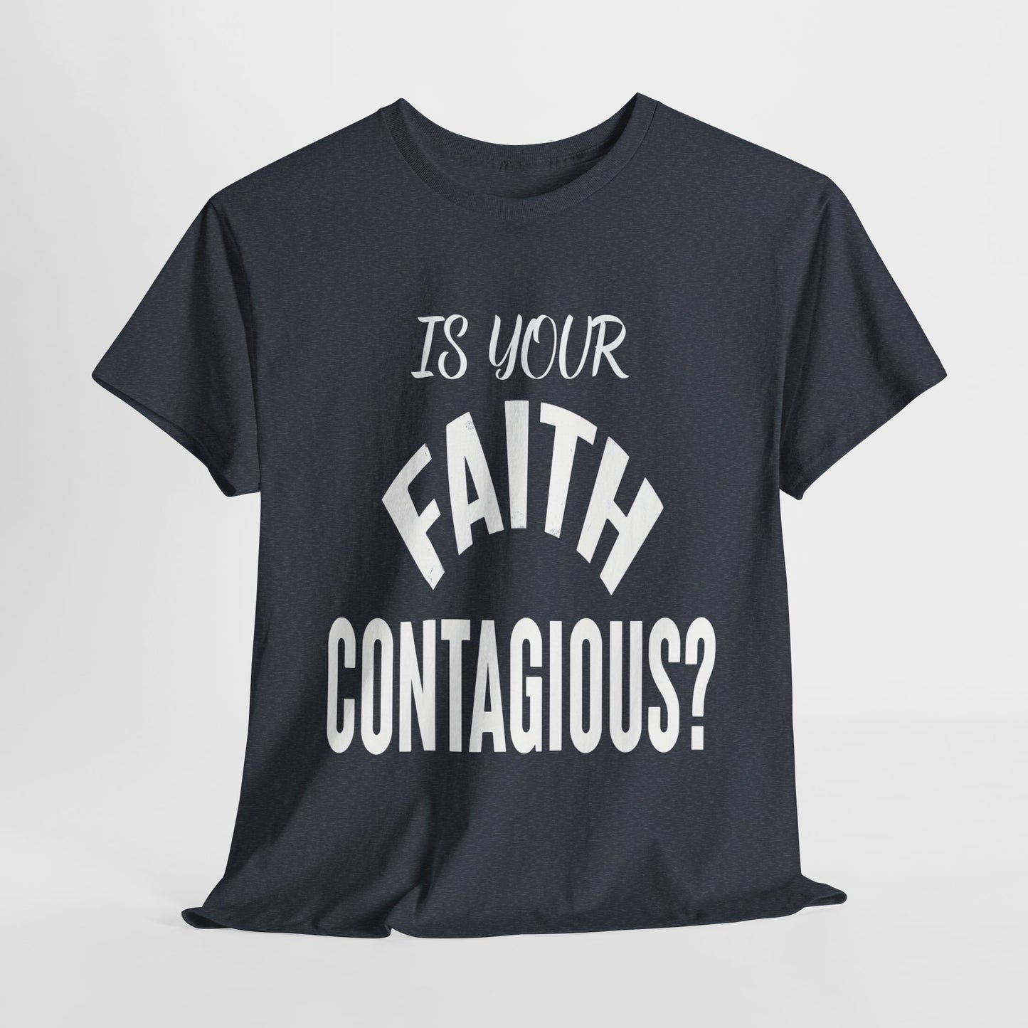 Is Your Faith Contagious T-Shirt | Inspiring Apparel