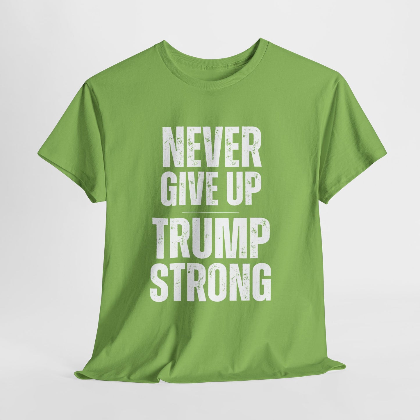 Never Give Up Trump Strong - Resilient Patriotic Apparel