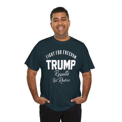 Fight For Freedom Trump T-Shirt - Results Not Rhetoric