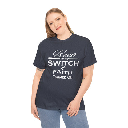 Keep The Switch Of Faith Turned On T-Shirt