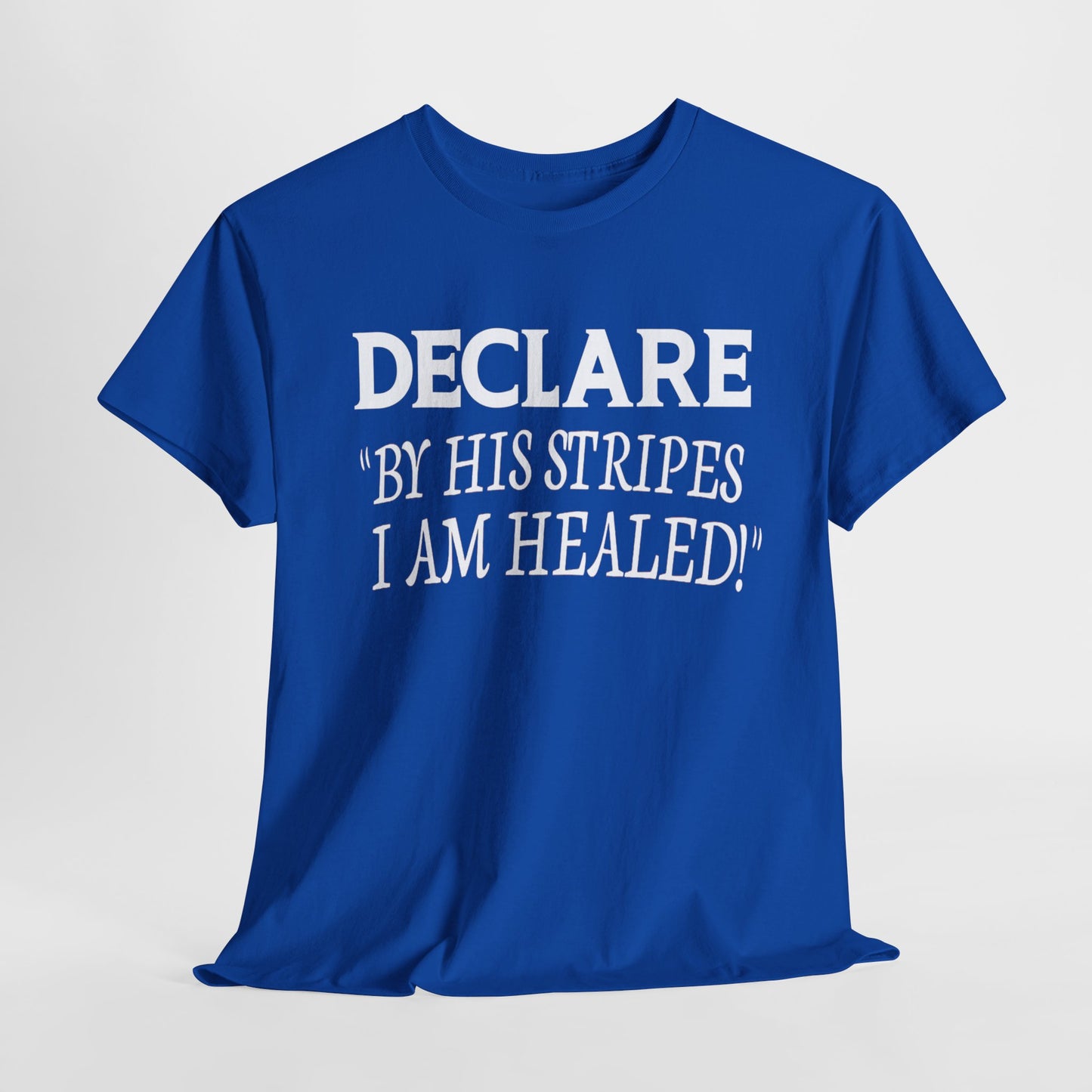 Declare 'By His Stripes I Am Healed' T-Shirt