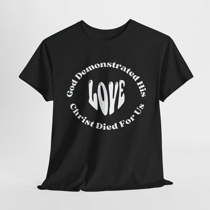 God Demonstrated His Love - Christ Died For Us T-Shirt