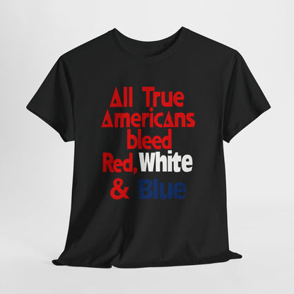 All True Americans Bleed Red, White & Blue - Patriotic Apparel