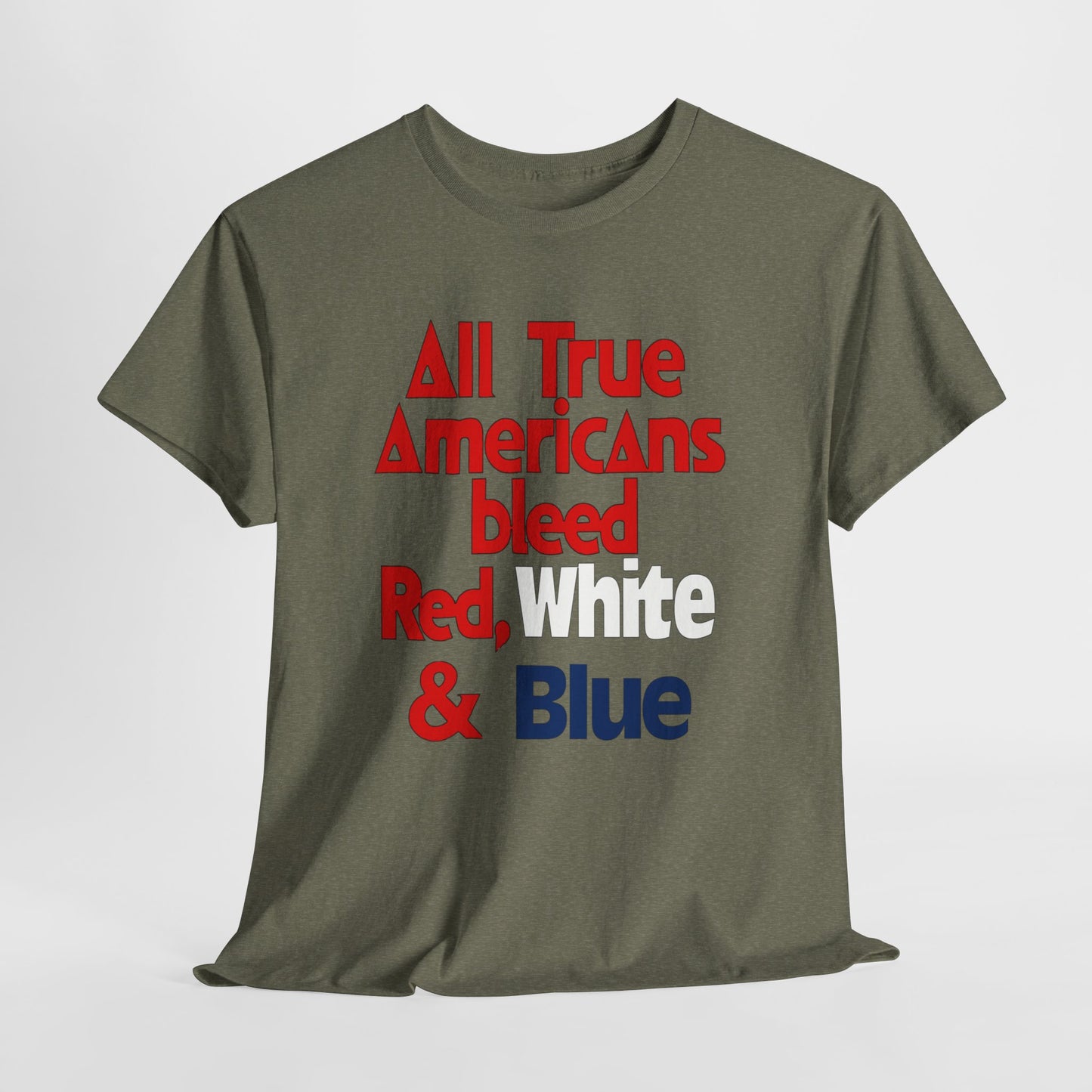 All True Americans Bleed Red, White & Blue - Patriotic Apparel