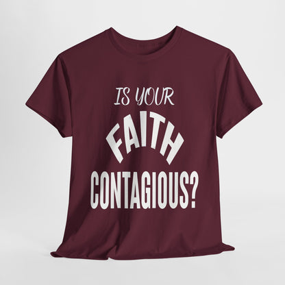 Is Your Faith Contagious T-Shirt | Inspiring Apparel