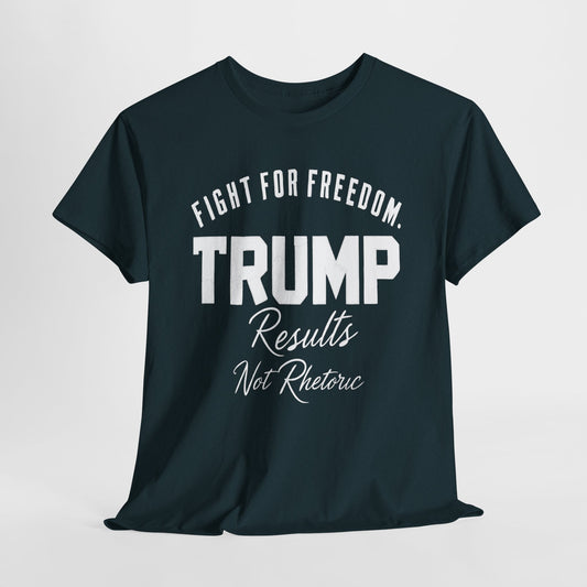 Fight For Freedom Trump T-Shirt - Results Not Rhetoric