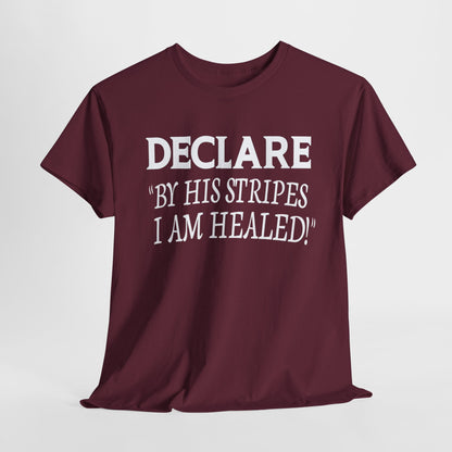 Declare 'By His Stripes I Am Healed' T-Shirt