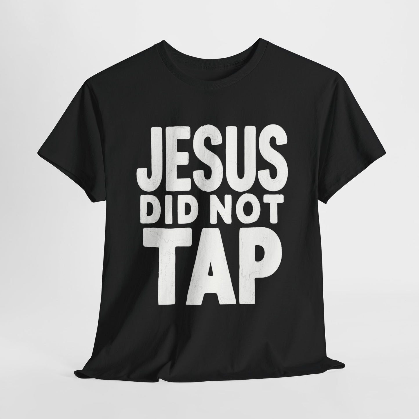 Jesus Did Not Tap - Bold Christian Patriot T-Shirt