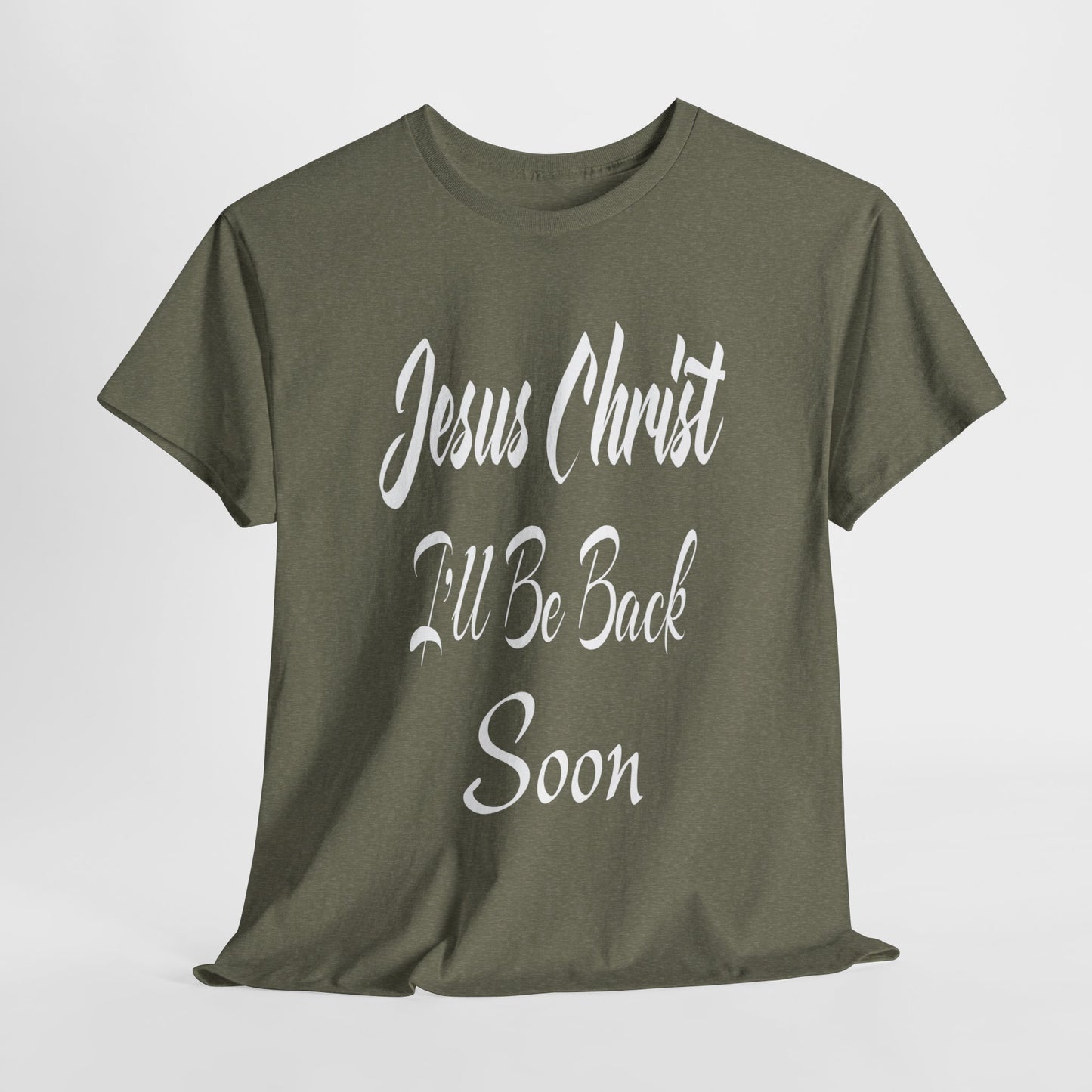 Jesus Christ I'll Be Back Soon T-Shirt