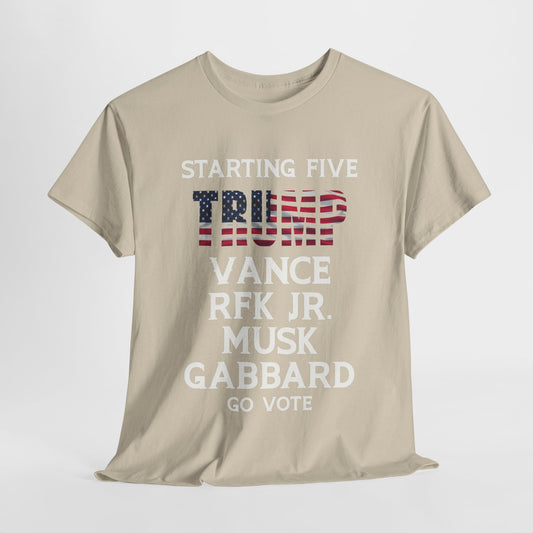 Starting 5 T-Shirt - Trump, Vance, RFK Jr, Musk, Gabbard - Go Vote