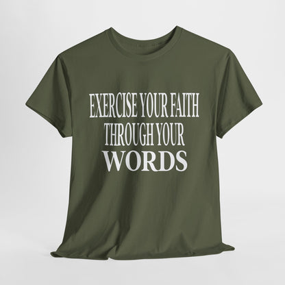 Exercise Your Faith Through Your Words T-Shirt