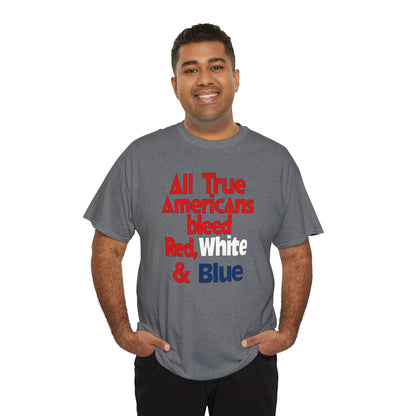 All True Americans Bleed Red, White & Blue - Patriotic Apparel