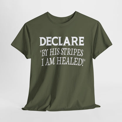 Declare 'By His Stripes I Am Healed' T-Shirt